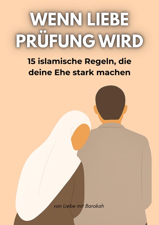 Wenn Liebe Prüfung wird - 15 islamische Regeln die DEINE Ehe am Leben halten